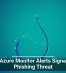 Fake Azure Monitor Alerts Signal New Phishing Threat