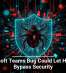 Microsoft Teams Bug Could Let Hackers Bypass Security